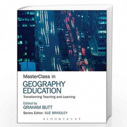 MasterClass in Geography Education: Transforming Teaching and Learning by Graham Butt
