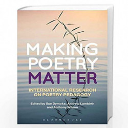 Making Poetry Matter: International Research on Poetry Pedagogy by No Author Book-9781472515056