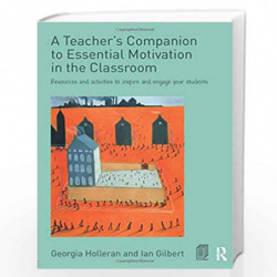 A Teacher's Companion to Essential Motivation in the Classroom: Resources and activities to inspire and engage your students by 