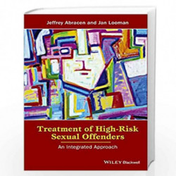 Treatment of High-Risk Sexual Offenders: An Integrated Approach by Jeffrey Abracen