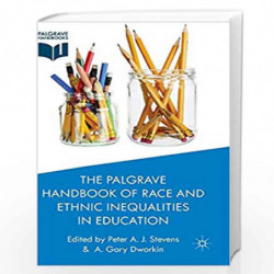 The Palgrave Handbook of Race and Ethnic Inequalities in Education (Palgrave Handbooks) by Peter A. J. Stevens