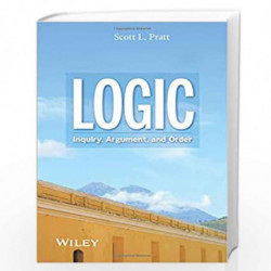 Logic: Inquiry, Argument, and Order by Pratt Book-9781119050995