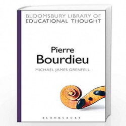 Pierre Bourdieu (Bloomsbury Library of Educational Thought) by Michael James Grenfell