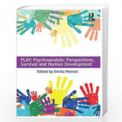 Play: Psychoanalytic Perspectives, Survival and Human Development by Emilia Perroni Book-9780415682084