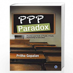 PPP Paradox: Promise and Perils of Public-Private Partnership in Education by Pritha Gopalan Book-9788132111283
