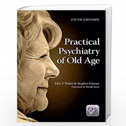 Practical Psychiatry of Old Age, Fifth Edition by John Wattis