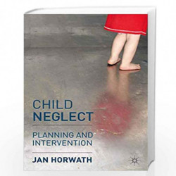 Child Neglect: Planning and Intervention by Jan Horwath Book-9780230206663
