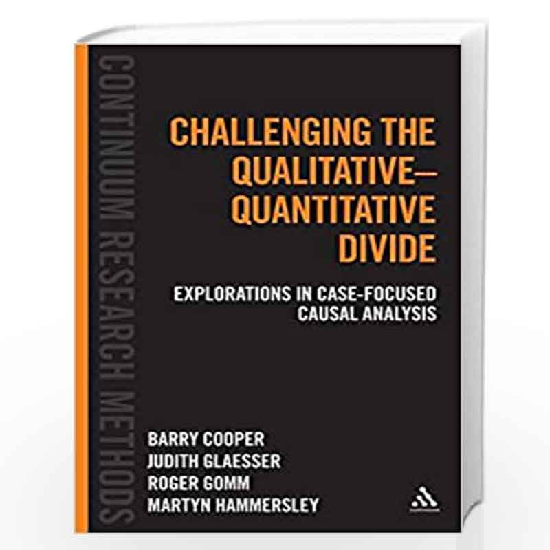 Challenging the Qualitative-Quantitative Divide: Explorations in Case-Focused Causal Analysis (Continuum Research Methods) by Ba