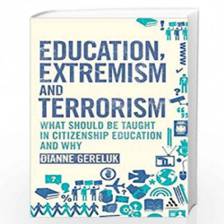 Education, Extremism and Terrorism: What Should be Taught in Citizenship Education and Why by Dianne Gereluk Book-9781441105158