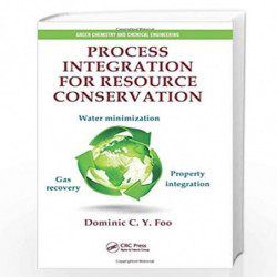 Process Integration for Resource Conservation (Green Chemistry and Chemical Engineering) by Dominic C. Y. Foo Book-9781466573321