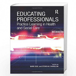 Educating Professionals: Practice Learning in Health and Social Care by Mark Doel