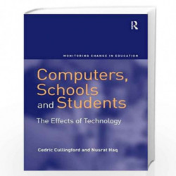 Computers, Schools and Students: The Effects of Technology (Monitoring Change in Education) by Cedric Cullingford