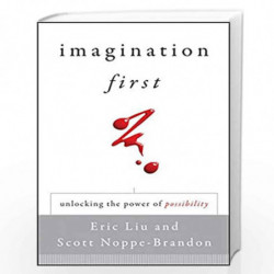 Imagination First: Unlocking the Power of Possibility by Eric Liu