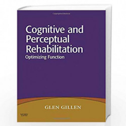 Cognitive and Perceptual Rehabilitation: Optimizing Function by Glen Gillen Book-9780323046213