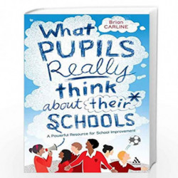 What Pupils Really Think About Their Schools: A Powerful Resource for School Improvement by Brian Carline Book-9781847061072
