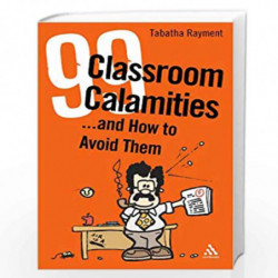 99 Classroom Calamities ... and How to Avoid Them by Tabatha Rayment Book-9780826491572