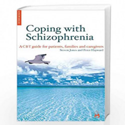 Coping with Schizophrenia: A CBT Guide for Patients, Families and Caregivers by Steven Jones