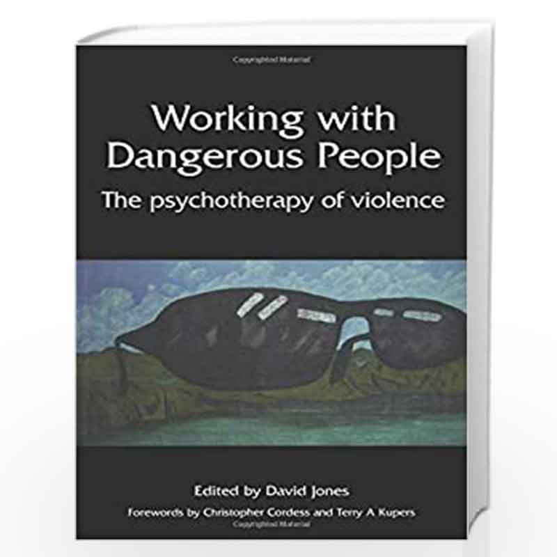 Working with Dangerous People: The Psychotherapy of Violence by David Jones Book-9781857758245