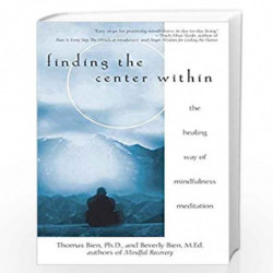 Finding the Center Within: The Healing Way of Mindfulness Meditation by Thomas Bien