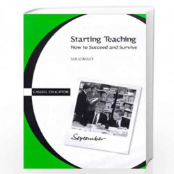 Starting Teaching: How to Succeed and Survive (Cassell Education) by Sue Cowley Book-9780304705146