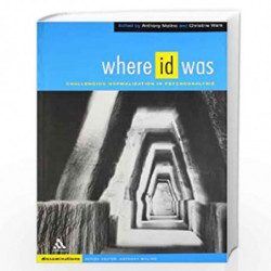 Where ID Was: Challenging Normalization in Psychoanalysis by Anthony Molino