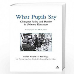 What Pupils Say : Changing Policy and Practice in Primary Education by Andrew Pollard
