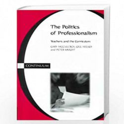 The Politics of Professionalism: Teachers and the Curriculum by Gary McCulloch