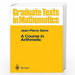 A Course in Arithmetic: 7 (Graduate Texts in Mathematics) by Author