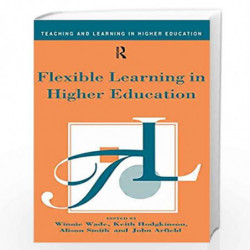 Flexible Learning in Higher Education (Teaching and Learning in Higher Education) by Arfield John