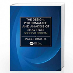 The Design, Performance, and Analysis of Slug Tests by James Johnson Butler Jr. Book-9781466595903