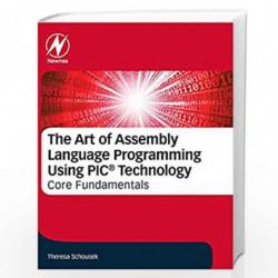 The Art of Assembly Language Programming Using PIC Technology: Core Fundamentals by Schousek Theresa Book-9780128126172