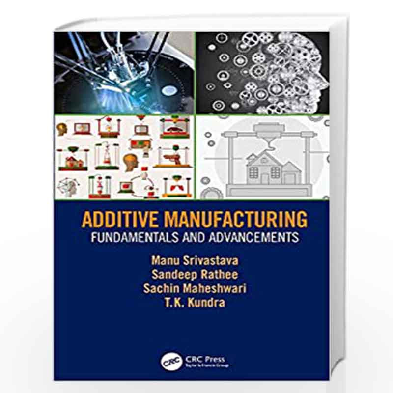 Additive Manufacturing: Fundamentals and Advancements by Srivastava Book-9781138485457
