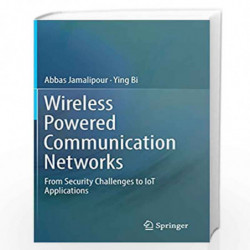 Wireless Powered Communication Networks: From Security Challenges to IoT Applications by Jamalipour Book-9783319981734