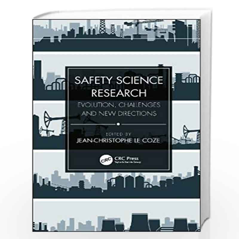 Safety Science Research: Evolution, Challenges and New Directions by Jean-Christophe Le Coze Book-9780815392699