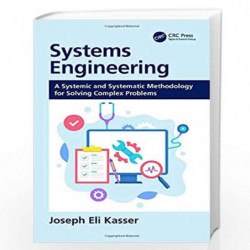 Systems Engineering: A Systemic and Systematic Methodology for Solving Complex Problems by Kasser Book-9781138387935