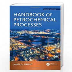 Handbook of Petrochemical Processes (Chemical Industries) by James G. Speight Book-9781498729703