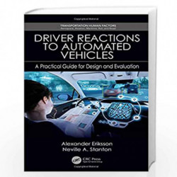 Driver Reactions to Automated Vehicles: A Practical Guide for Design and Evaluation (Transportation Human Factors) by Eriksson B