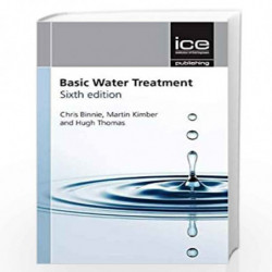 Basic Water Treatment, Sixth edition by Binnie Chris Hugh Thomas and Martin Kimber. Book-9780727763341