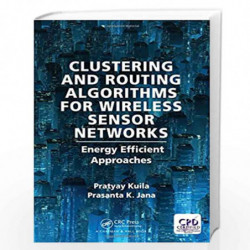 Clustering and Routing Algorithms for Wireless Sensor Networks: Energy Efficiency Approaches by Pratyay Kuila Book-9781498753821
