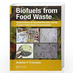 Biofuels from Food Waste: Applications of Saccharification using Fungal Solid State Fermentation by Trzcinski Book-9781138093720