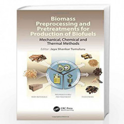 Biomass Preprocessing and Pretreatments for Production of Biofuels: Mechanical, Chemical and Thermal Methods by Jaya Shankar Tum