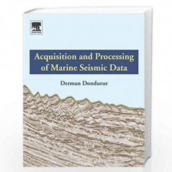 Acquisition and Processing of Marine Seismic Data by Dondurur Derman Book-9780128114902