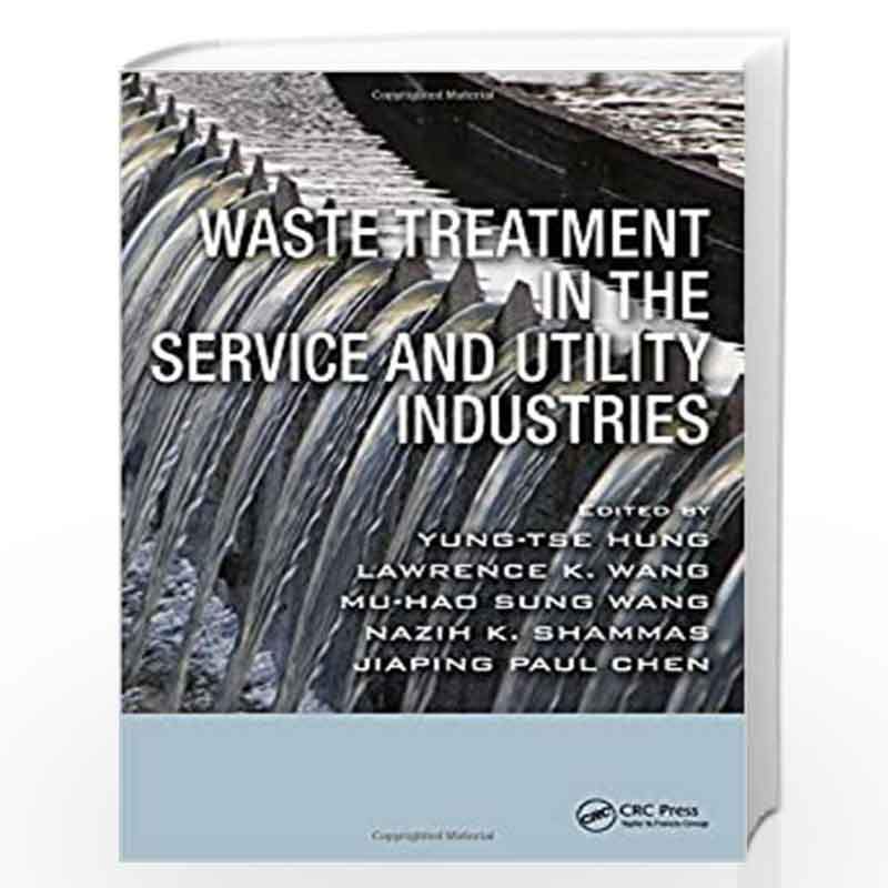 Waste Treatment in the Service and Utility Industries (Advances in Industrial and Hazardous Wastes Treatment) by Lawrence K. Wan