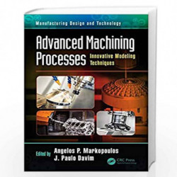 Advanced Machining Processes: Innovative Modeling Techniques (Manufacturing Design and Technology) by Markopoulos Book-978113803