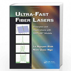 Ultra-Fast Fiber Lasers: Principles and Applications with MATLAB Models (Optics and Photonics) by Binh Book-9781138374171