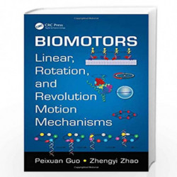 Biomotors: Linear, Rotation, and Revolution Motion Mechanisms by Zhengyi Zhao Book-9781498709866