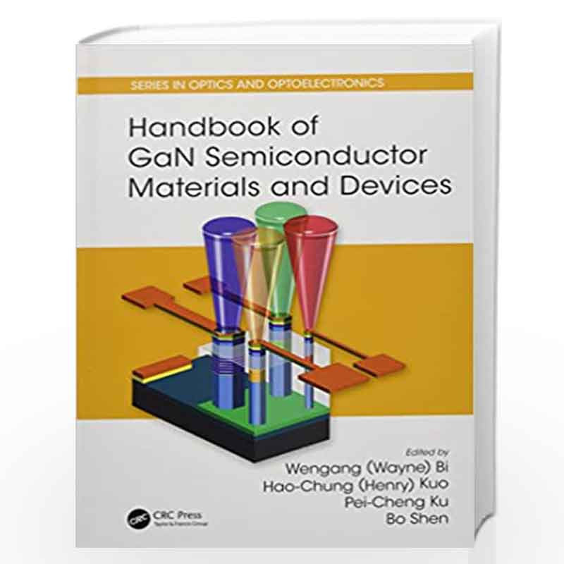 Handbook of GaN Semiconductor Materials and Devices (Series in Optics and Optoelectronics) by Wengang Bi