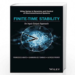 FiniteTime Stability: An InputOutput Approach (Wiley Series in Dynamics and Control of Electromechanical Systems) by Amato Tomma