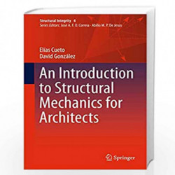 An Introduction to Structural Mechanics for Architects: 4 (Structural Integrity) by Cueto Book-9783319729343
