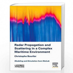 Radar Propagation and Scattering in a Complex Maritime Environment: Modeling and Simulation from MatLab by Bourlier Christophe B